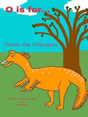 cover image of O is for... Oliver the Oviraptor